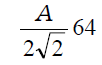 (A/2√2) * 64